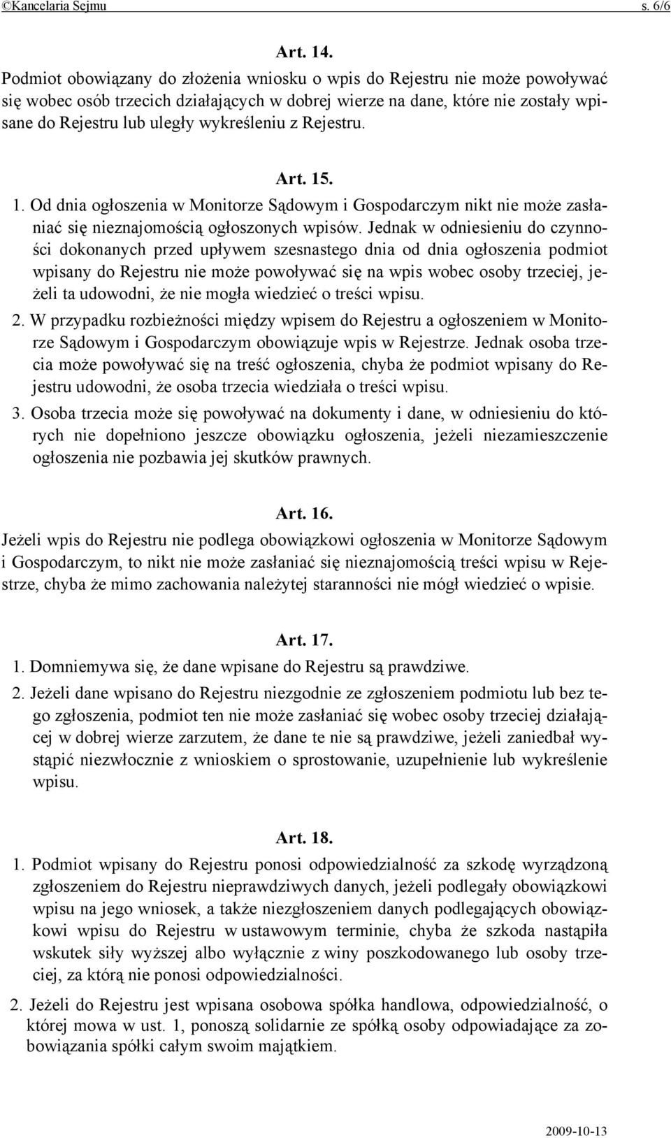 z Rejestru. Art. 15. 1. Od dnia ogłoszenia w Monitorze Sądowym i Gospodarczym nikt nie może zasłaniać się nieznajomością ogłoszonych wpisów.