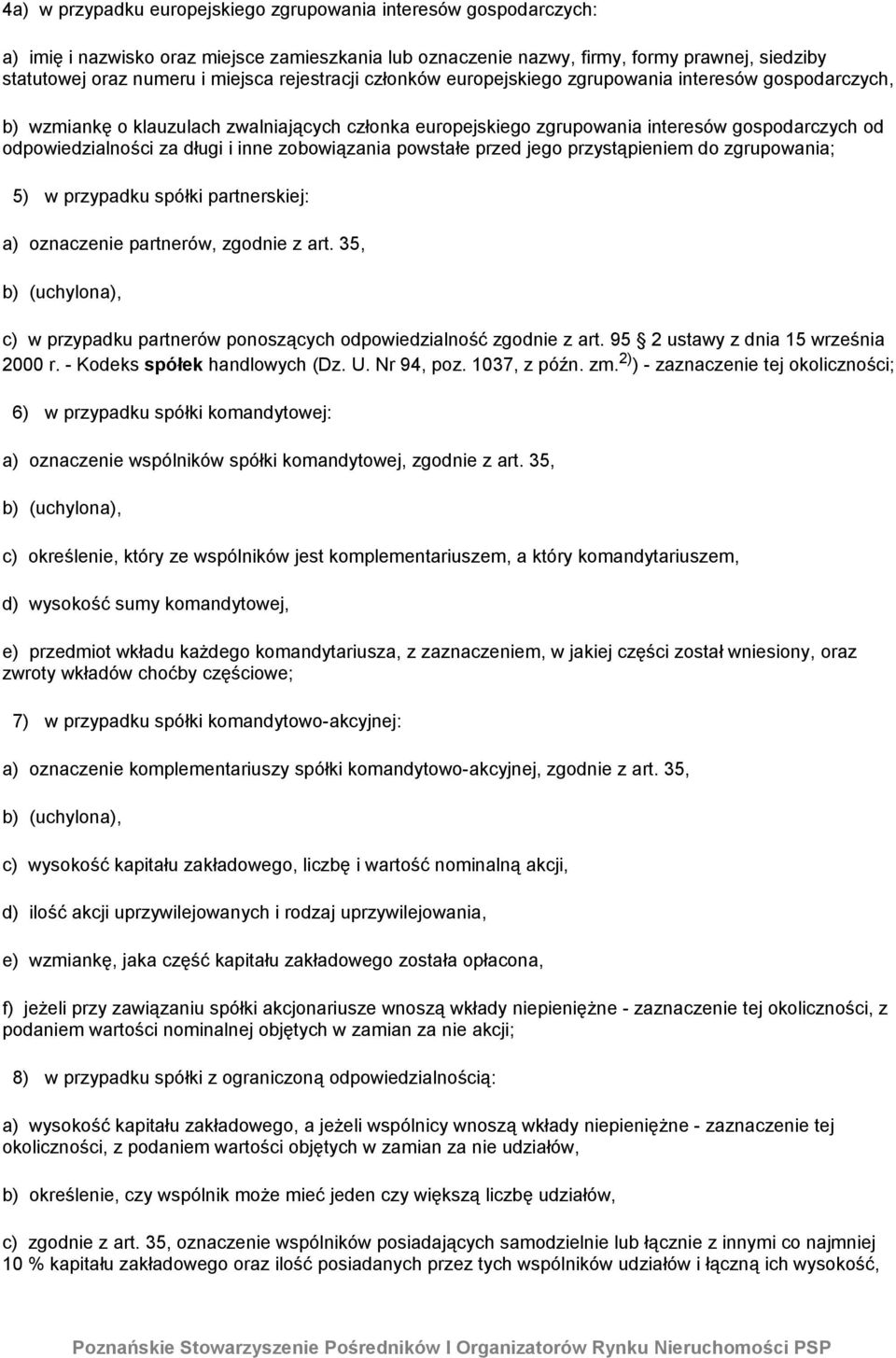 i inne zobowiązania powstałe przed jego przystąpieniem do zgrupowania; 5) w przypadku spółki partnerskiej: a) oznaczenie partnerów, zgodnie z art.