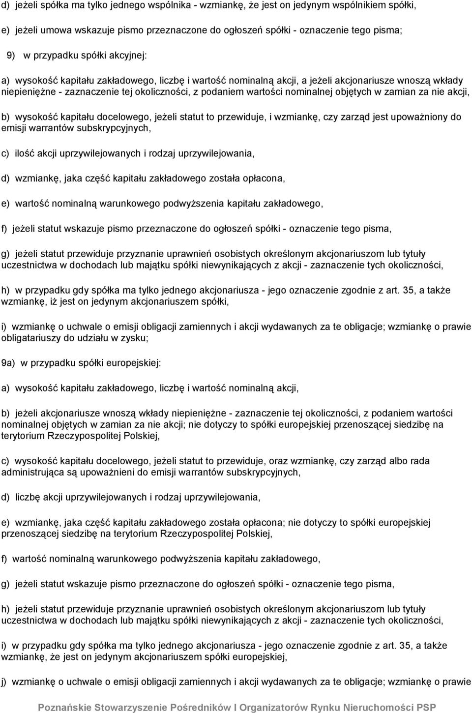 objętych w zamian za nie akcji, b) wysokość kapitału docelowego, jeżeli statut to przewiduje, i wzmiankę, czy zarząd jest upoważniony do emisji warrantów subskrypcyjnych, c) ilość akcji