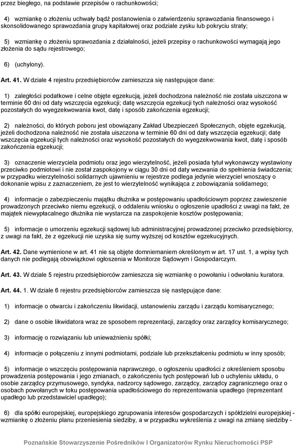 W dziale 4 rejestru przedsiębiorców zamieszcza się następujące dane: 1) zaległości podatkowe i celne objęte egzekucją, jeżeli dochodzona należność nie została uiszczona w terminie 60 dni od daty