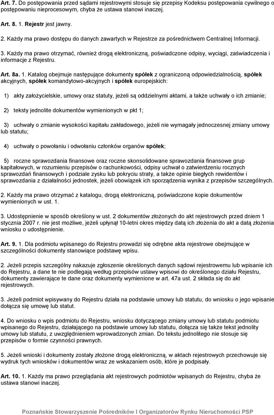 Każdy ma prawo otrzymać, również drogą elektroniczną, poświadczone odpisy, wyciągi, zaświadczenia i informacje z Rejestru. Art. 8a. 1.