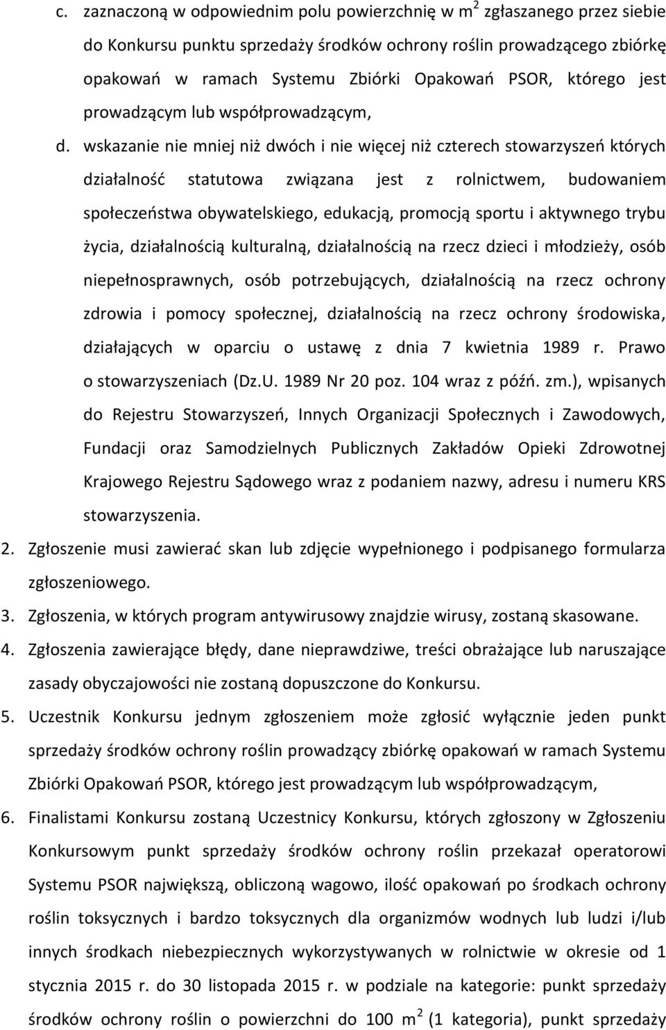 wskazanie nie mniej niż dwóch i nie więcej niż czterech stowarzyszeń których działalność statutowa związana jest z rolnictwem, budowaniem społeczeństwa obywatelskiego, edukacją, promocją sportu i