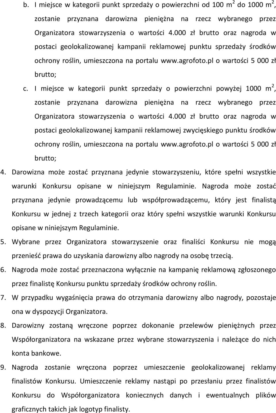 I miejsce w kategorii punkt sprzedaży o powierzchni powyżej 1000 m 2, zostanie przyznana darowizna pieniężna na rzecz wybranego przez Organizatora stowarzyszenia o wartości 4.