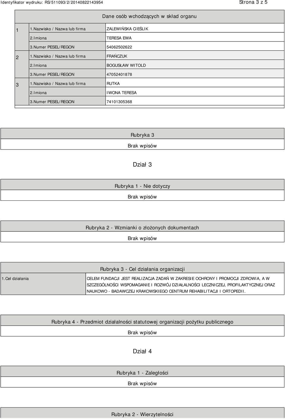 Numer PESEL/REGON 74101305368 Rubryka 3 Dział 3 Rubryka 1 - Nie dotyczy Rubryka 2 - Wzmianki o złożonych dokumentach Rubryka 3 - Cel działania organizacji 1.