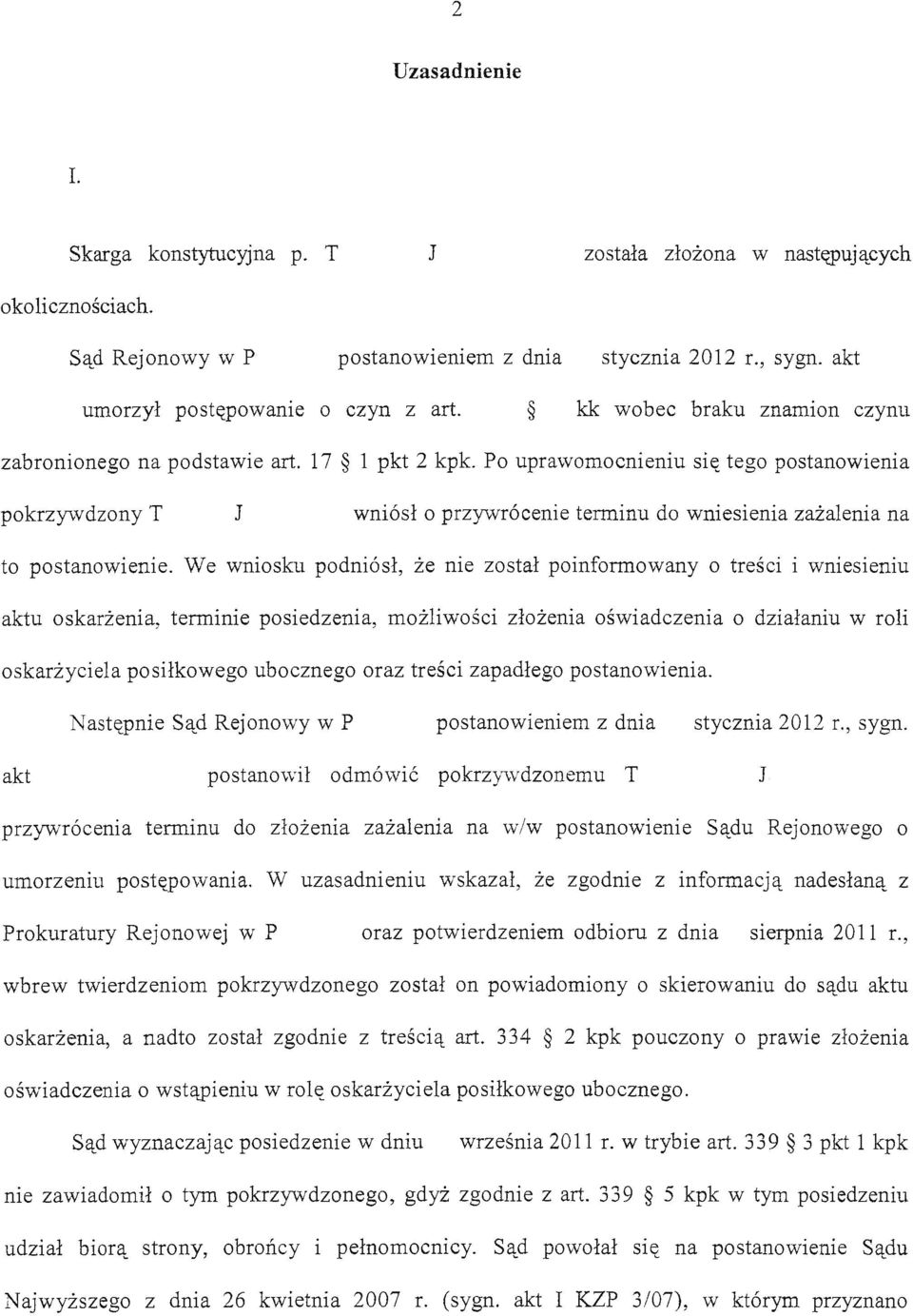 Po uprawomocnieniu się tego postanowienia pokrzywdzony T J wniósł o przywrócenie terminu do wniesienia zażalenia na to postanowienie.