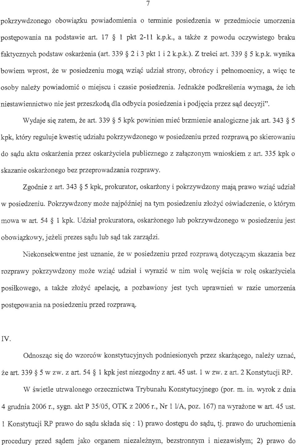 Jednakże podkreślenia wymaga, że ich niestawiennictwo nie jest przeszkodą dla odbycia posiedzenia i podjęcia przez sąd decyzji". wydaje się zatem, że art.