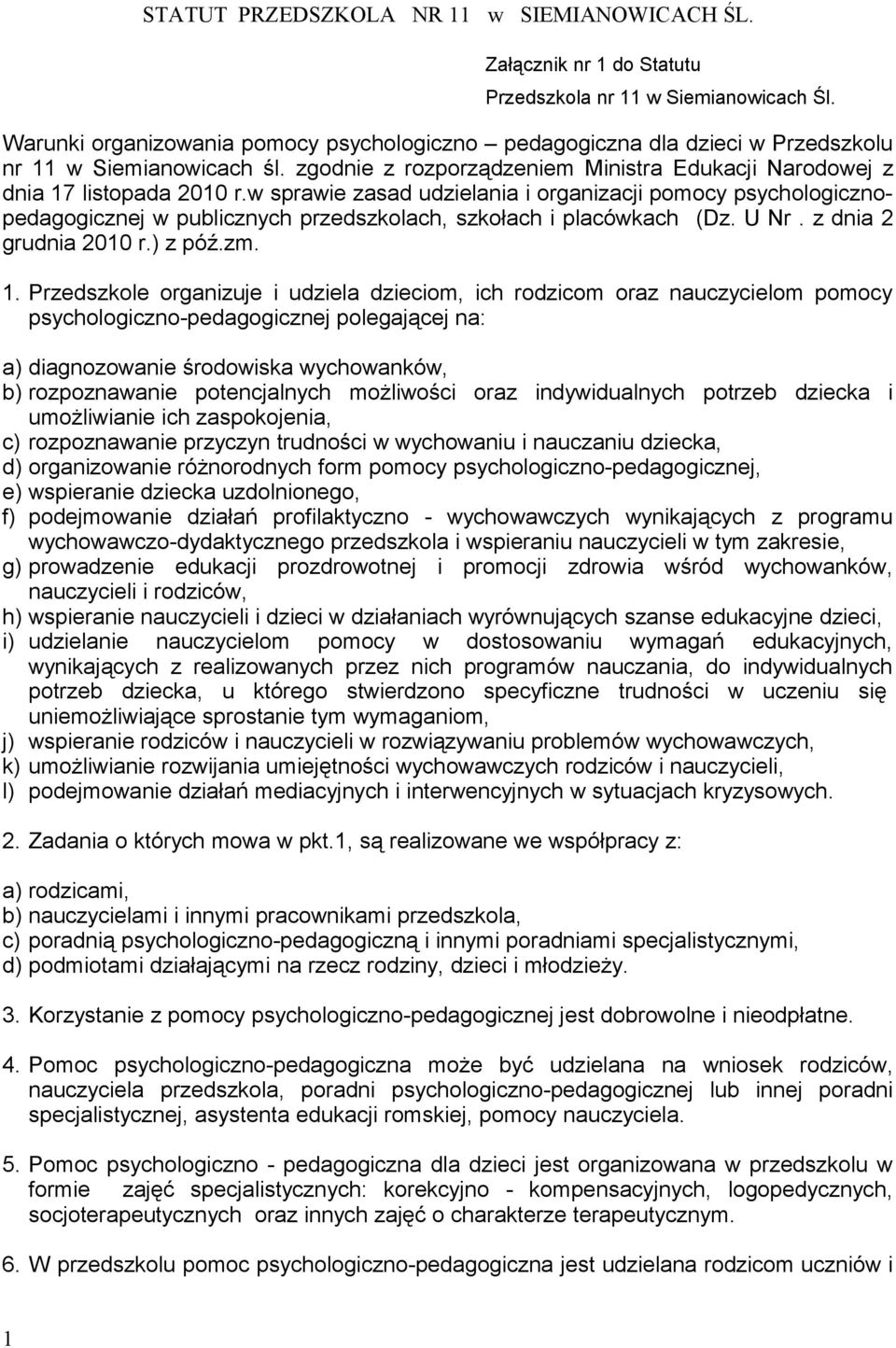 w sprawie zasad udzielania i organizacji pomocy psychologicznopedagogicznej w publicznych przedszkolach, szkołach i placówkach (Dz. U Nr. z dnia 2 grudnia 2010 r.) z póź.zm. 1.