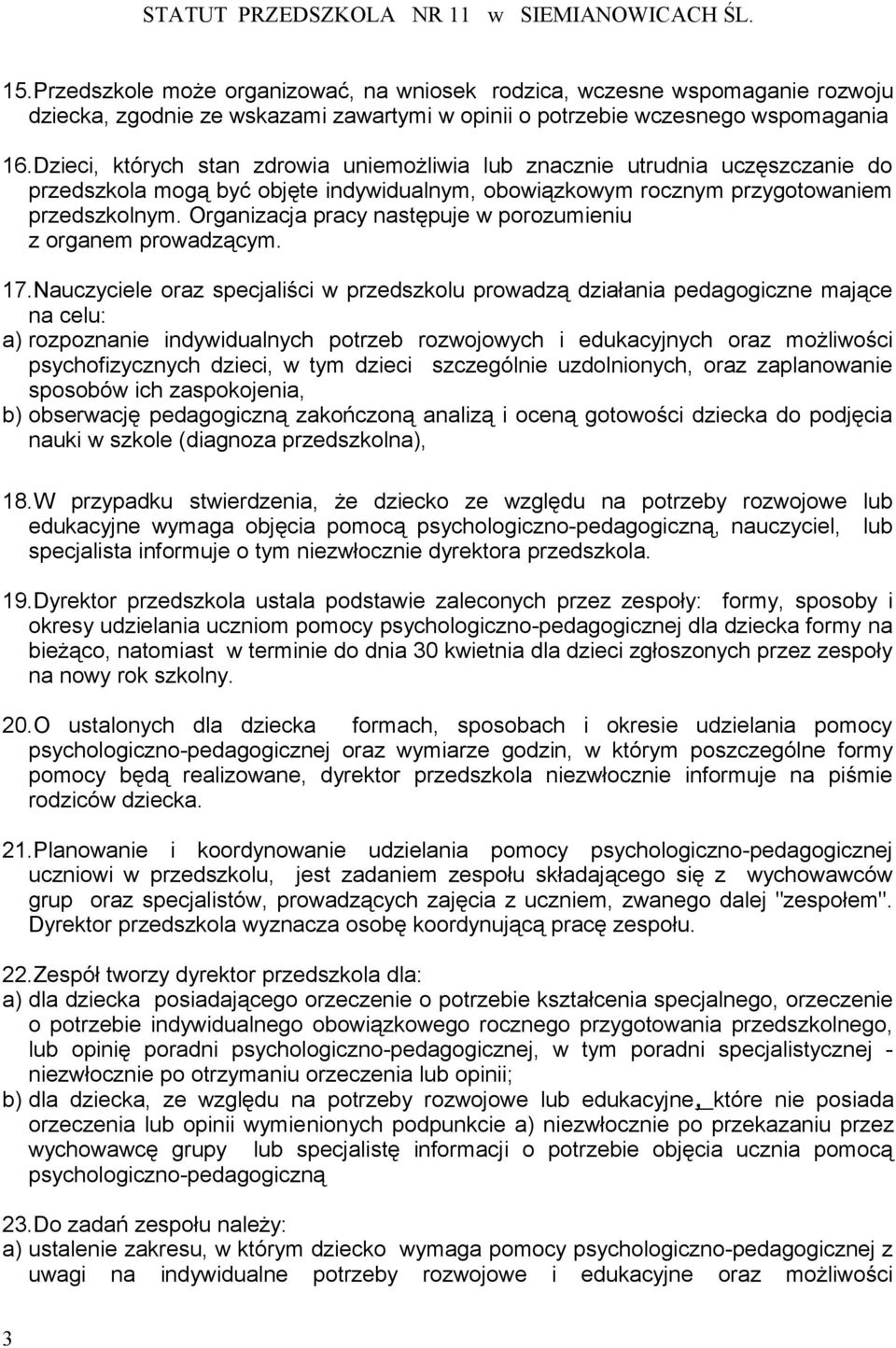 Organizacja pracy następuje w porozumieniu z organem prowadzącym. 17.