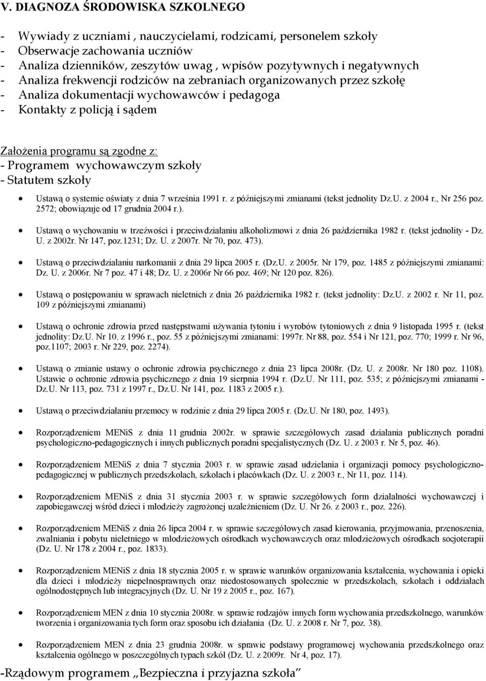 Programem wychowawczym szkoły - Statutem szkoły Ustawą o systemie oświaty z dnia 7 września 1991 r. z późniejszymi zmianami (tekst jednolity Dz.U. z 2004 r., Nr 256 poz.