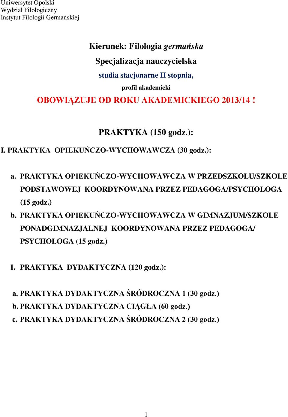 PRAKTYKA OPIEKUŃCZO-WYCHOWAWCZA W GIMNAZJUM/SZKOLE PONADGIMNAZJALNEJ KOORDYNOWANA PRZEZ PEDAGOGA/ PSYCHOLOGA (15 godz.) I.