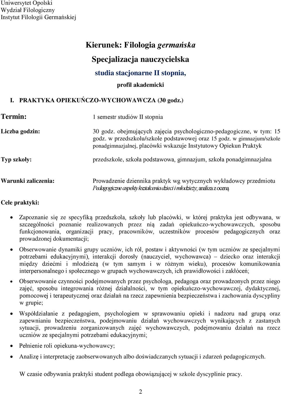 w gimnazjum/szkole ponadgimnazjalnej, placówki wskazuje Instytutowy Opiekun Praktyk przedszkole, szkoła podstawowa, gimnazjum, szkoła ponadgimnazjalna Prowadzenie dziennika praktyk wg wytycznych