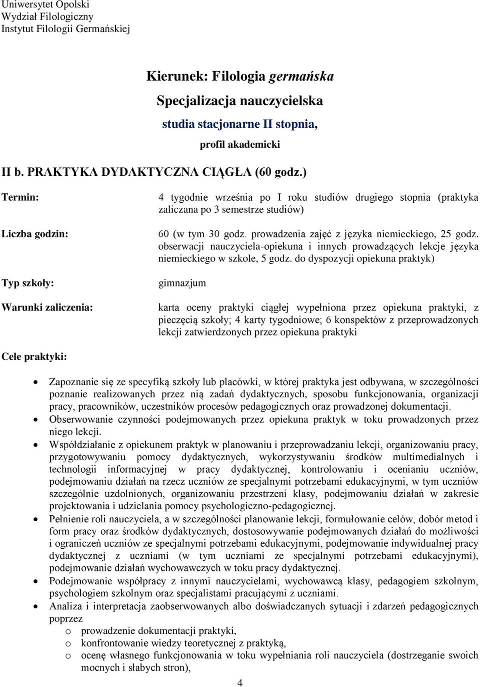 do dyspozycji opiekuna praktyk) gimnazjum karta oceny praktyki ciągłej wypełniona przez opiekuna praktyki, z pieczęcią szkoły; 4 karty tygodniowe; 6 konspektów z przeprowadzonych lekcji