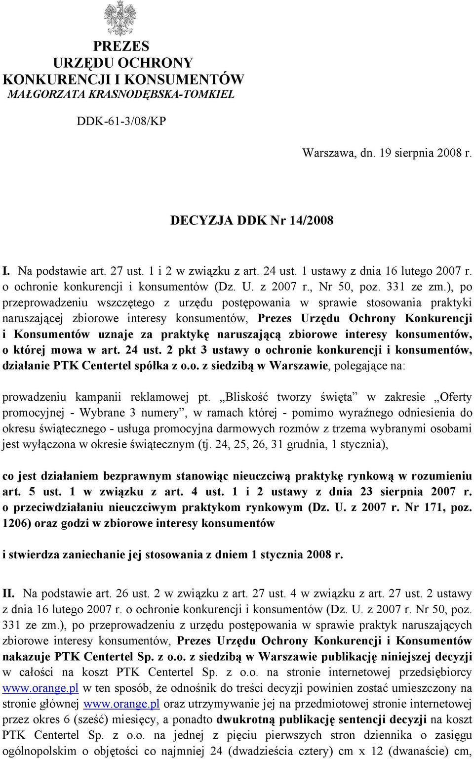 ), po przeprowadzeniu wszczętego z urzędu postępowania w sprawie stosowania praktyki naruszającej zbiorowe interesy konsumentów, Prezes Urzędu Ochrony Konkurencji i Konsumentów uznaje za praktykę
