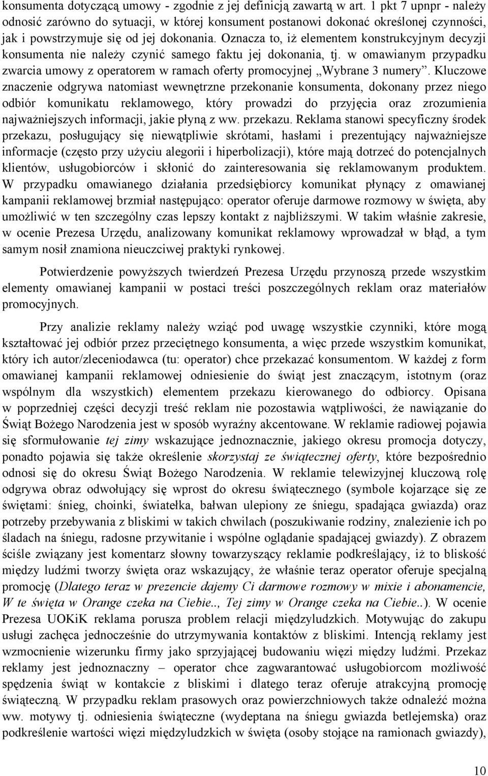 Oznacza to, iż elementem konstrukcyjnym decyzji konsumenta nie należy czynić samego faktu jej dokonania, tj.
