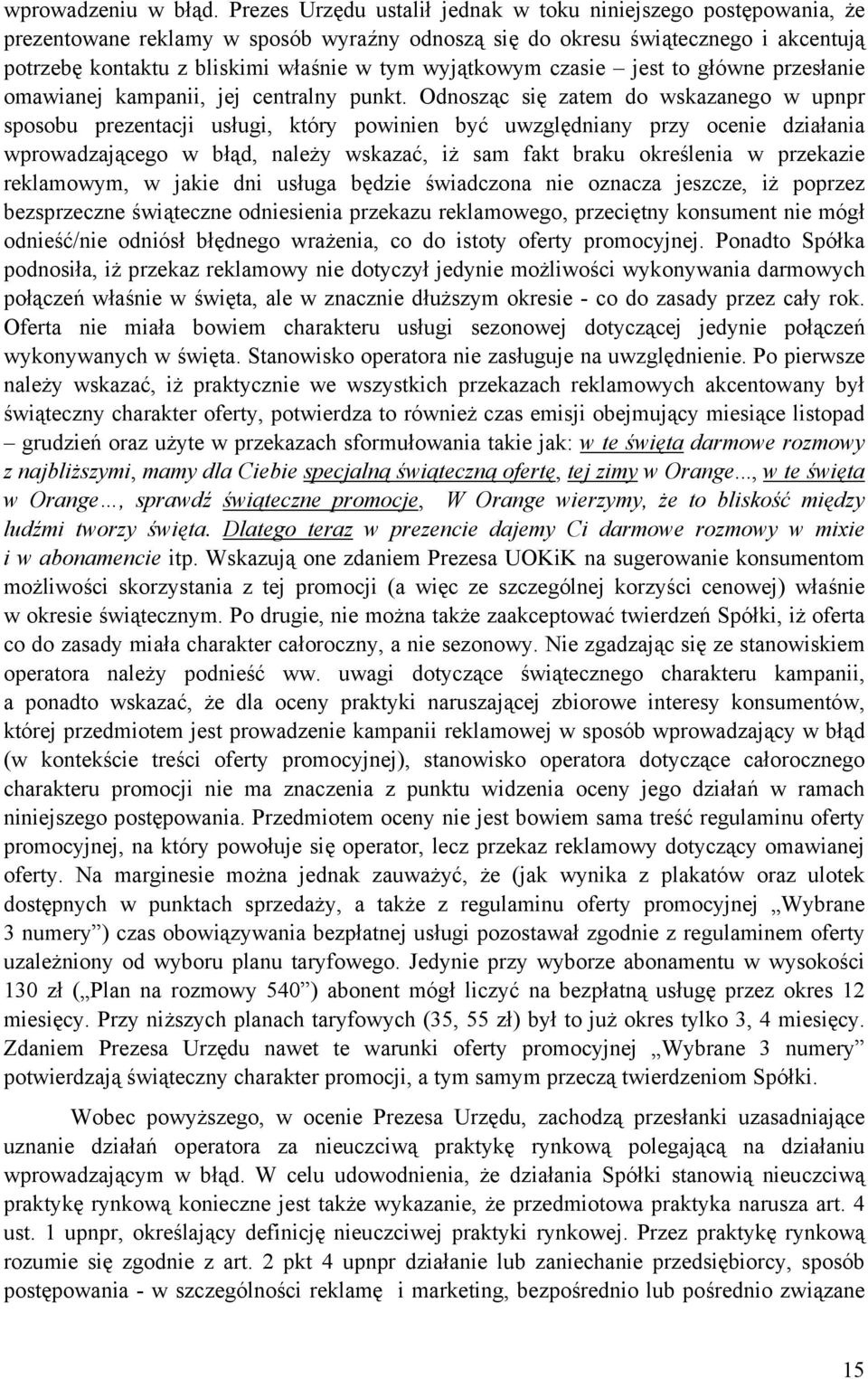 wyjątkowym czasie jest to główne przesłanie omawianej kampanii, jej centralny punkt.