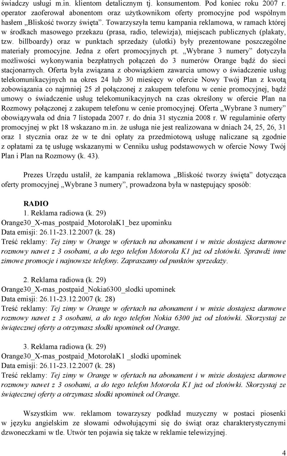 billboardy) oraz w punktach sprzedaży (ulotki) były prezentowane poszczególne materiały promocyjne. Jedna z ofert promocyjnych pt.