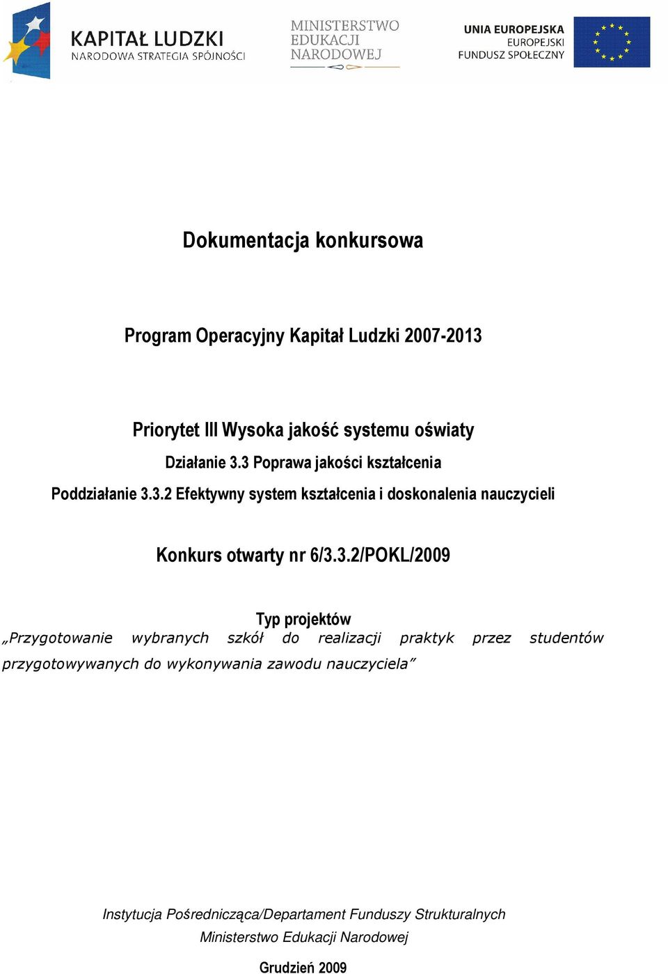 3.2/POKL/2009 Typ projektów Przygotowanie wybranych szkół do realizacji praktyk przez studentów przygotowywanych do