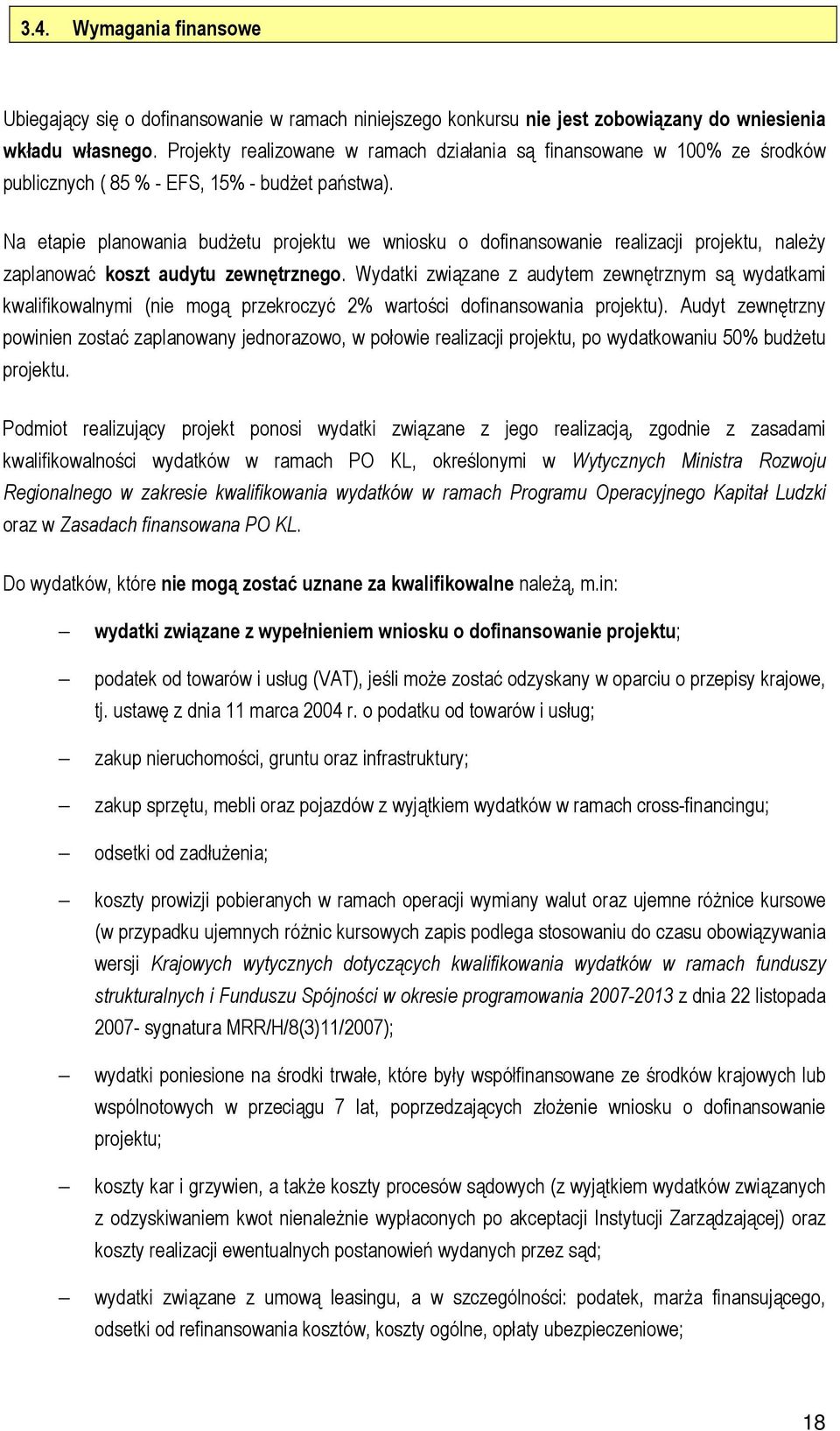 Na etapie planowania budŝetu projektu we wniosku o dofinansowanie realizacji projektu, naleŝy zaplanować koszt audytu zewnętrznego.