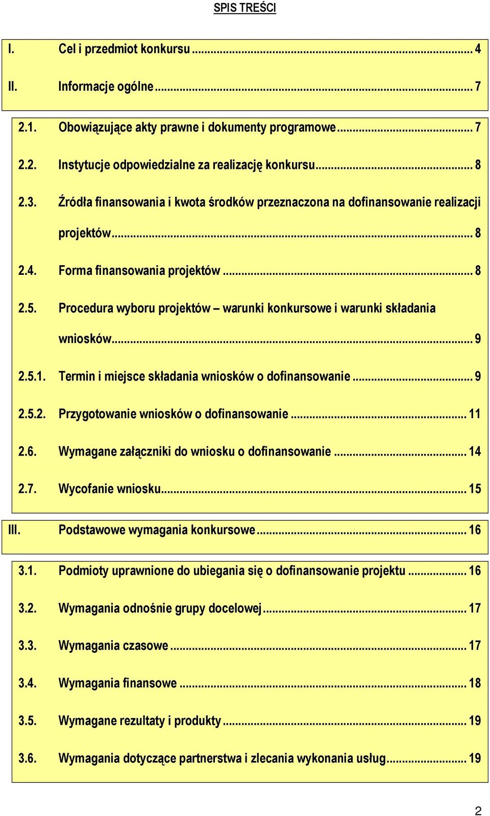 Procedura wyboru projektów warunki konkursowe i warunki składania wniosków... 9 2.5.1. Termin i miejsce składania wniosków o dofinansowanie... 9 2.5.2. Przygotowanie wniosków o dofinansowanie... 11 2.
