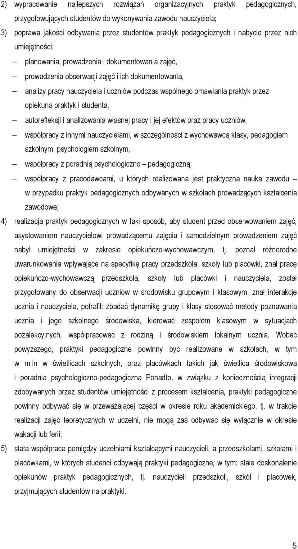 wspólnego omawiania praktyk przez opiekuna praktyk i studenta, autorefleksji i analizowania własnej pracy i jej efektów oraz pracy uczniów, współpracy z innymi nauczycielami, w szczególności z