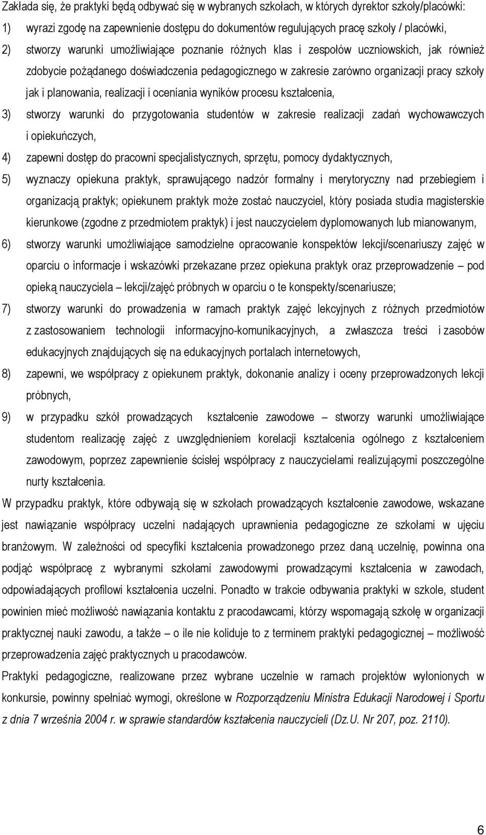 realizacji i oceniania wyników procesu kształcenia, 3) stworzy warunki do przygotowania studentów w zakresie realizacji zadań wychowawczych i opiekuńczych, 4) zapewni dostęp do pracowni