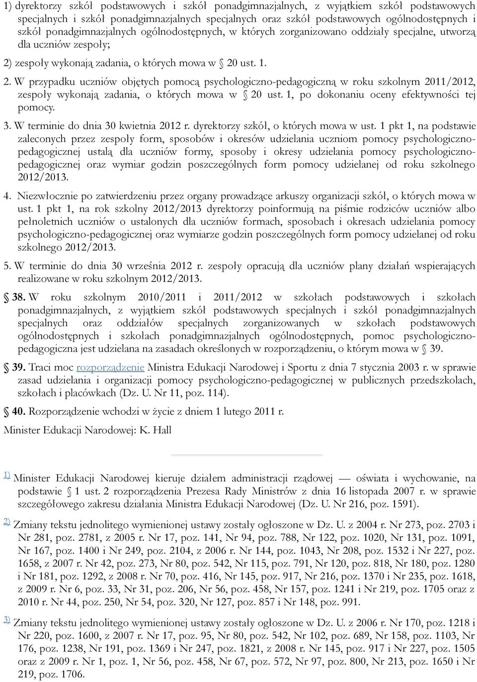 zespoły wykonają zadania, o których mowa w 20 ust. 1. 2. W przypadku uczniów objętych pomocą psychologiczno-pedagogiczną w roku szkolnym 2011/2012, zespoły wykonają zadania, o których mowa w 20 ust.