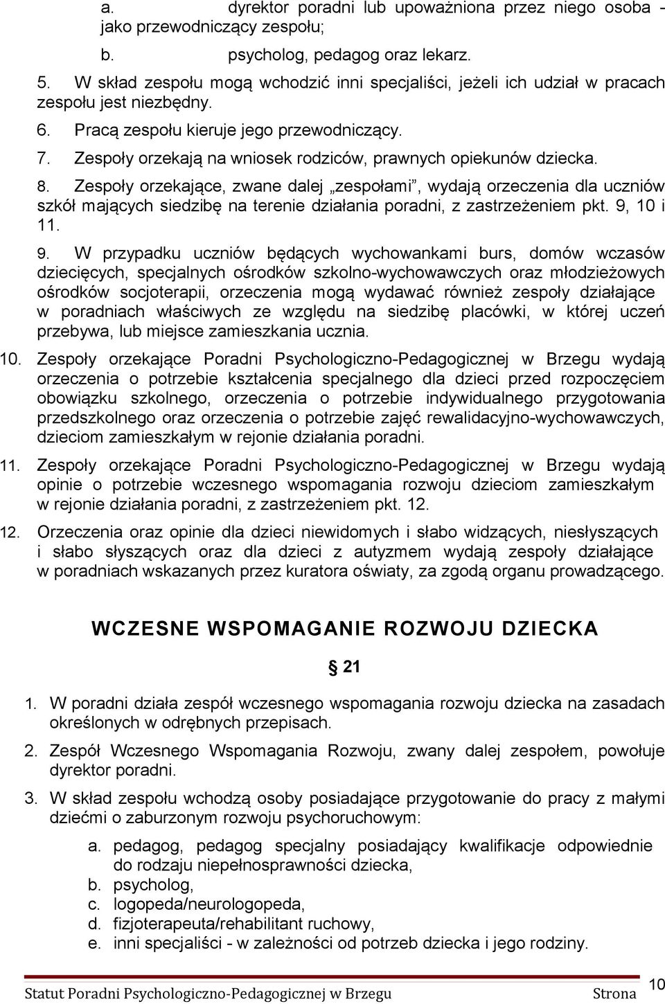 Zespoły orzekają na wniosek rodziców, prawnych opiekunów dziecka. 8.