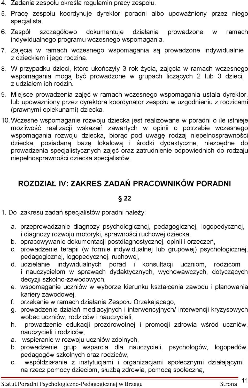 Zajęcia w ramach wczesnego wspomagania są prowadzone indywidualnie z dzieckiem i jego rodziną. 8.