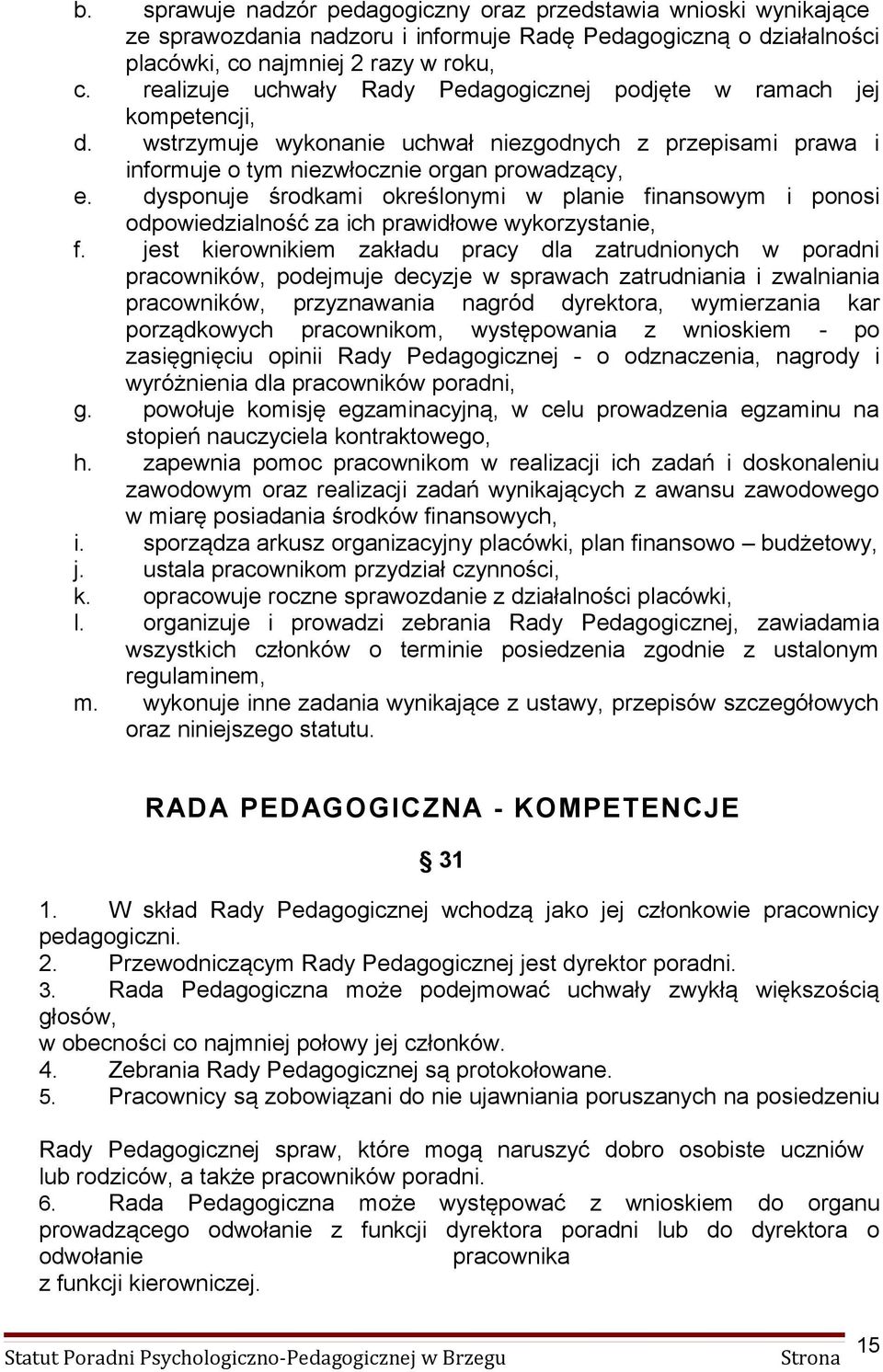 dysponuje środkami określonymi w planie finansowym i ponosi odpowiedzialność za ich prawidłowe wykorzystanie, f.