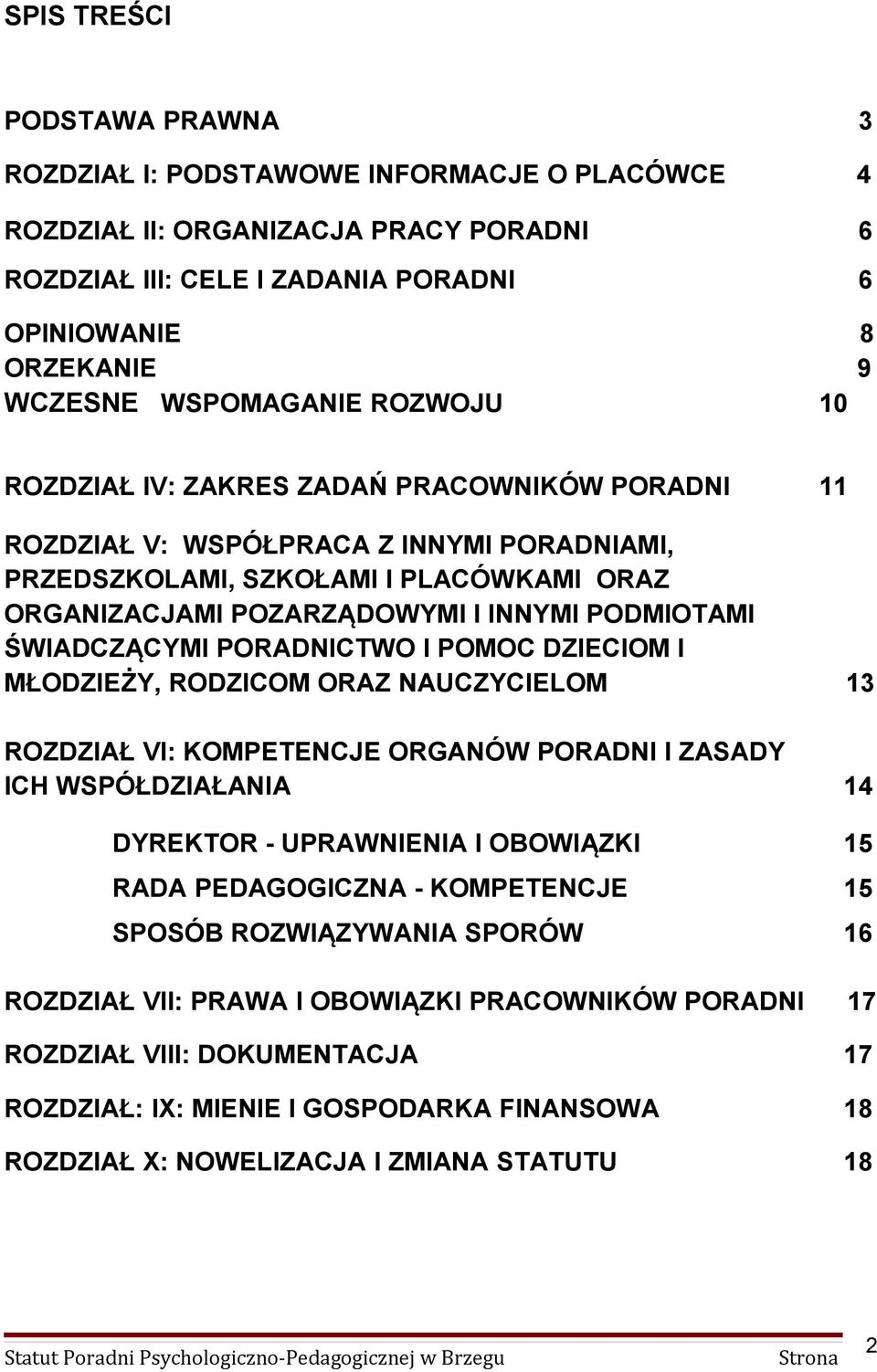 PODMIOTAMI ŚWIADCZĄCYMI PORADNICTWO I POMOC DZIECIOM I MŁODZIEŻY, RODZICOM ORAZ NAUCZYCIELOM 13 ROZDZIAŁ VI: KOMPETENCJE ORGANÓW PORADNI I ZASADY ICH WSPÓŁDZIAŁANIA 14 DYREKTOR - UPRAWNIENIA I