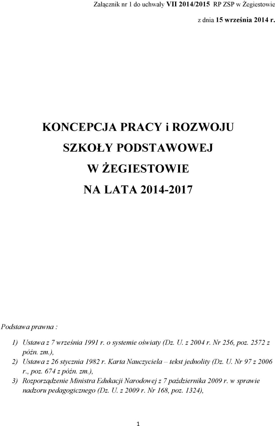 o systemie oświaty (Dz. U. z 2004 r. Nr 256, poz. 2572 z późn. zm.), 2) Ustawa z 26 stycznia 1982 r.