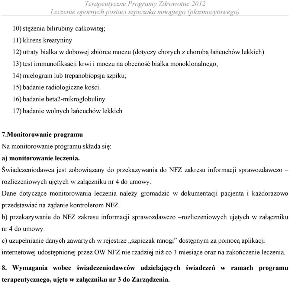 Monitorowanie programu Na monitorowanie programu składa się: a) monitorowanie leczenia.