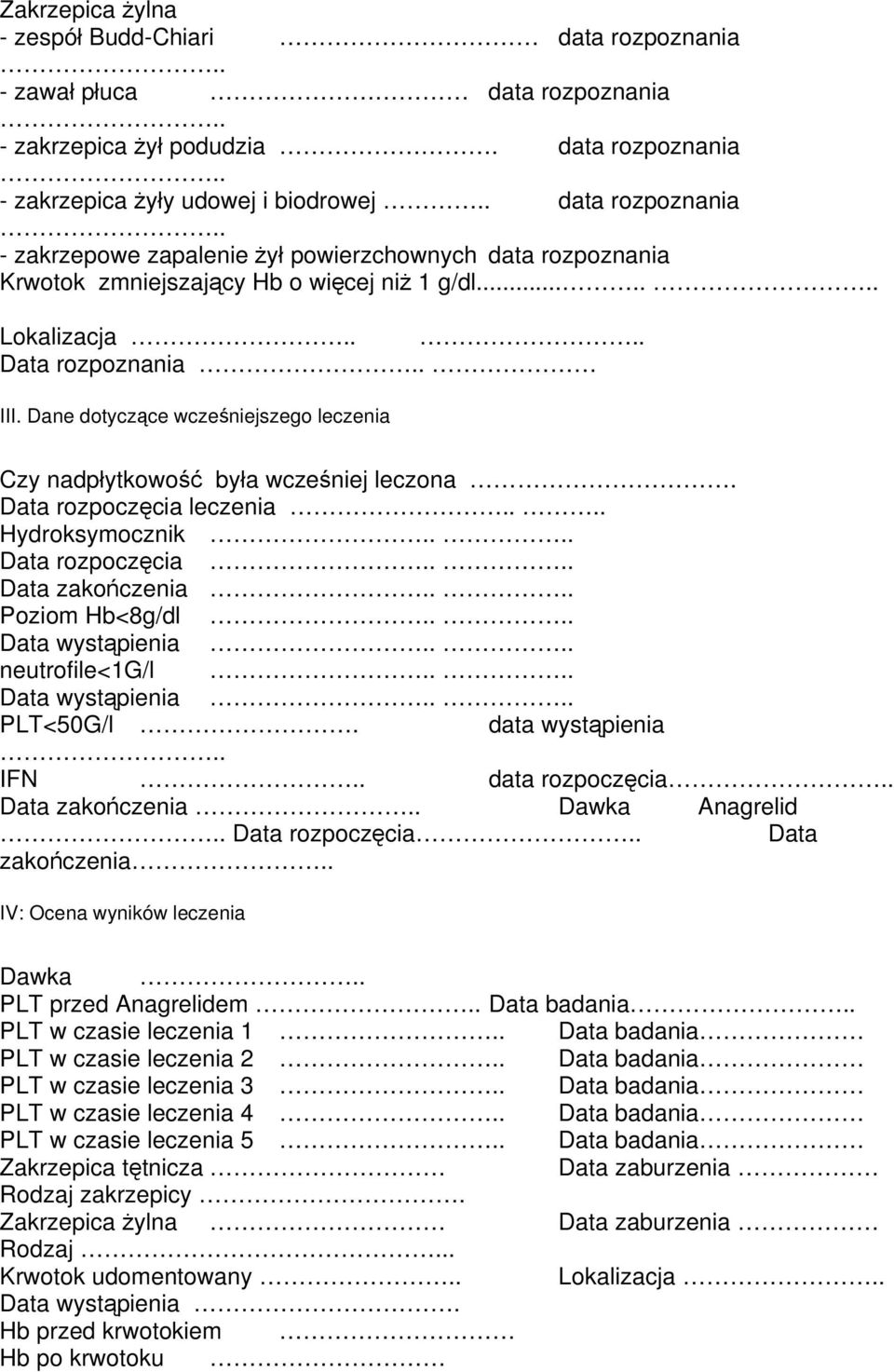 ... Poziom Hb<8g/dl.... Data wystąpienia.... neutrofile<1g/l.... Data wystąpienia.... PLT<50G/l. data wystąpienia.. IFN.. data rozpoczęcia.. Data zakończenia.. Dawka Anagrelid.. Data rozpoczęcia.