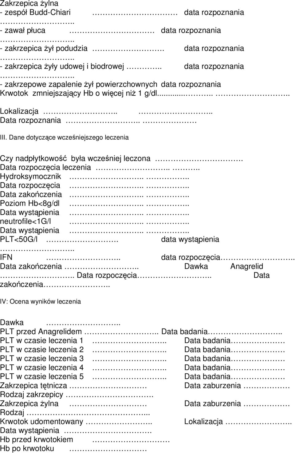 ... Poziom Hb<8g/dl.... Data wystąpienia.... neutrofile<1g/l.... Data wystąpienia.... PLT<50G/l. data wystąpienia.. IFN.. data rozpoczęcia.. Data zakończenia.. Dawka Anagrelid.. Data rozpoczęcia.