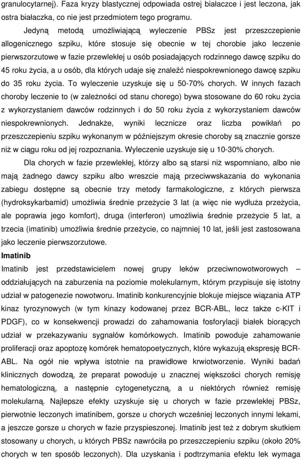 rodzinnego dawcę szpiku do 45 roku życia, a u osób, dla których udaje się znaleźć niespokrewnionego dawcę szpiku do 35 roku życia. To wyleczenie uzyskuje się u 50-70% chorych.