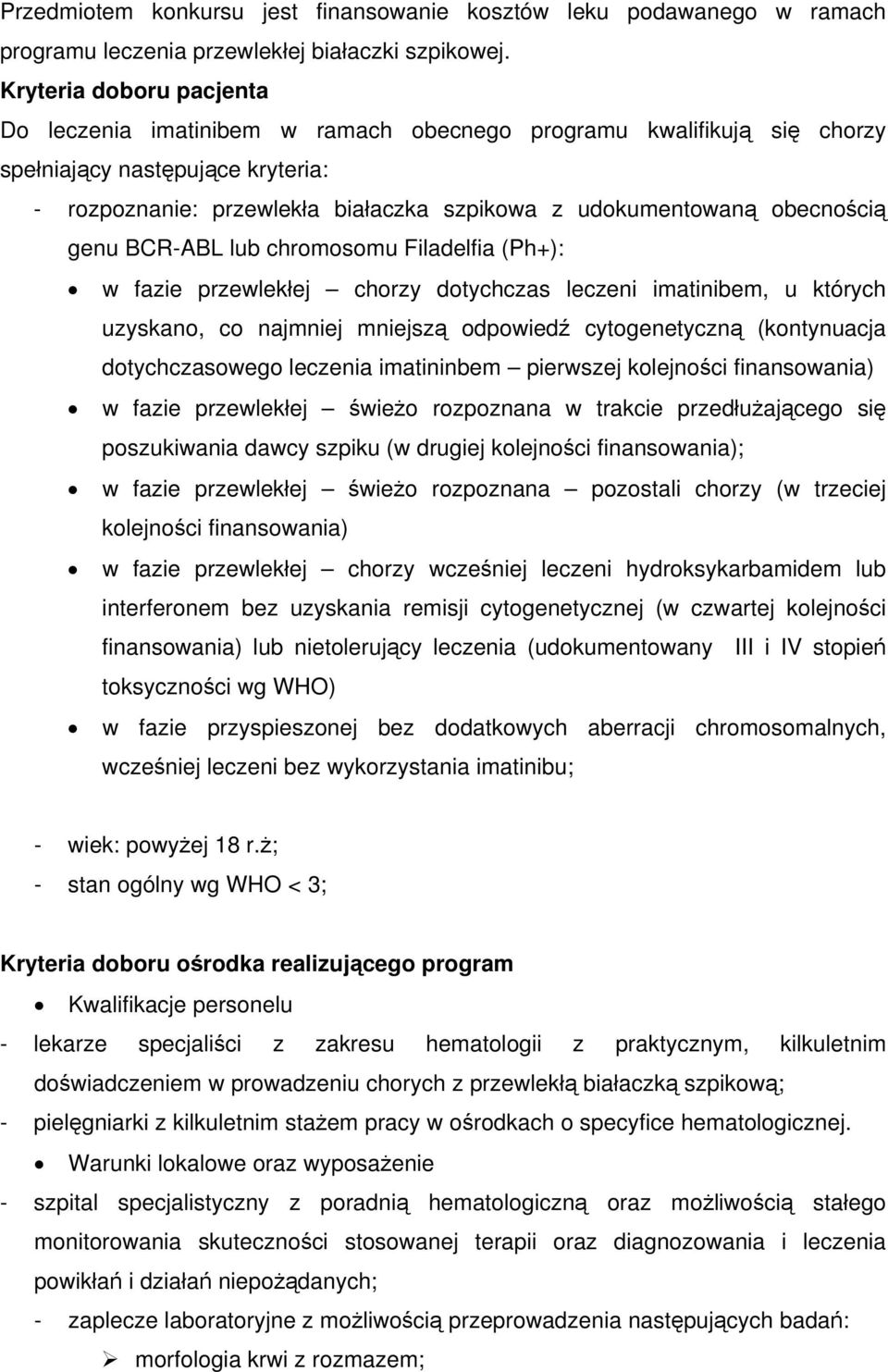 obecnością genu BCR-ABL lub chromosomu Filadelfia (Ph+): w fazie przewlekłej chorzy dotychczas leczeni imatinibem, u których uzyskano, co najmniej mniejszą odpowiedź cytogenetyczną (kontynuacja