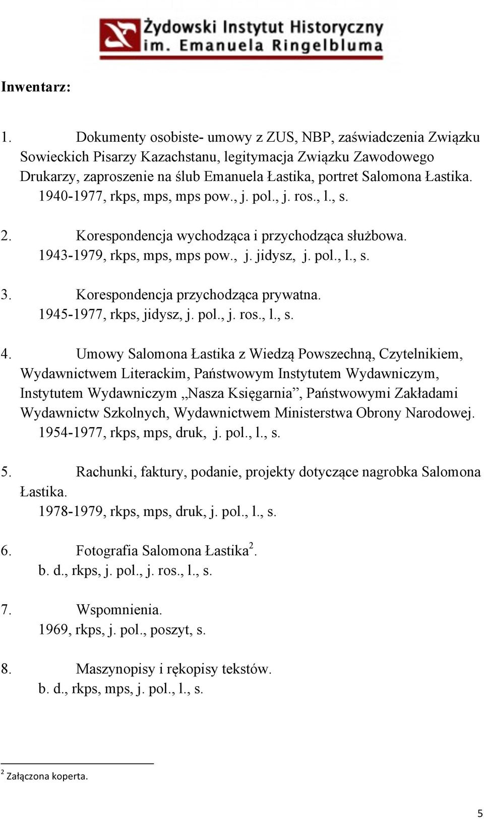 1940-1977, rkps, mps, mps pow., j. pol., j. ros., l., s. 2. Korespondencja wychodząca i przychodząca służbowa. 1943-1979, rkps, mps, mps pow., j. jidysz, j. pol., l., s. 3.