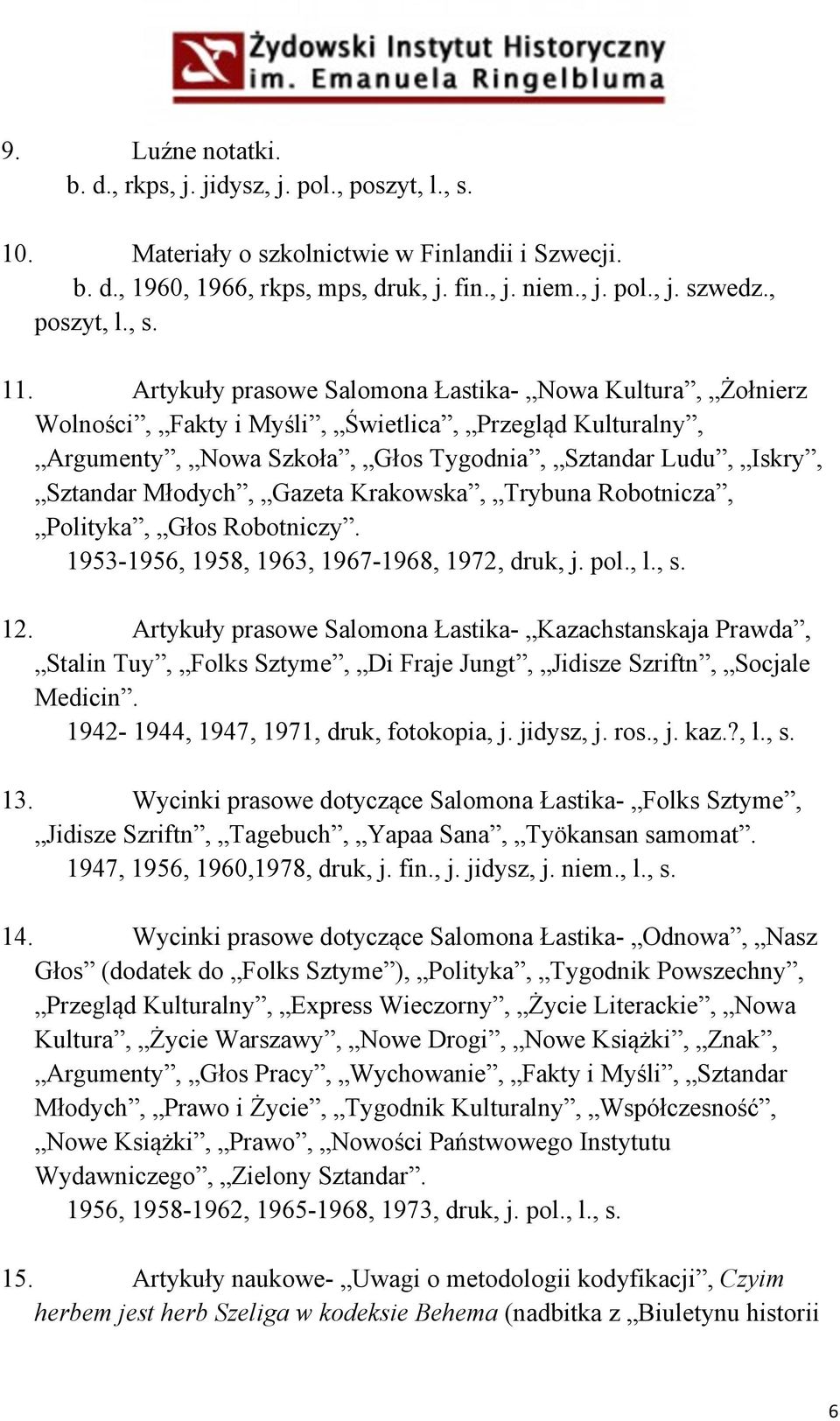 Artykuły prasowe Salomona Łastika- Nowa Kultura, Żołnierz Wolności, Fakty i Myśli, Świetlica, Przegląd Kulturalny, Argumenty, Nowa Szkoła, Głos Tygodnia, Sztandar Ludu, Iskry, Sztandar Młodych,