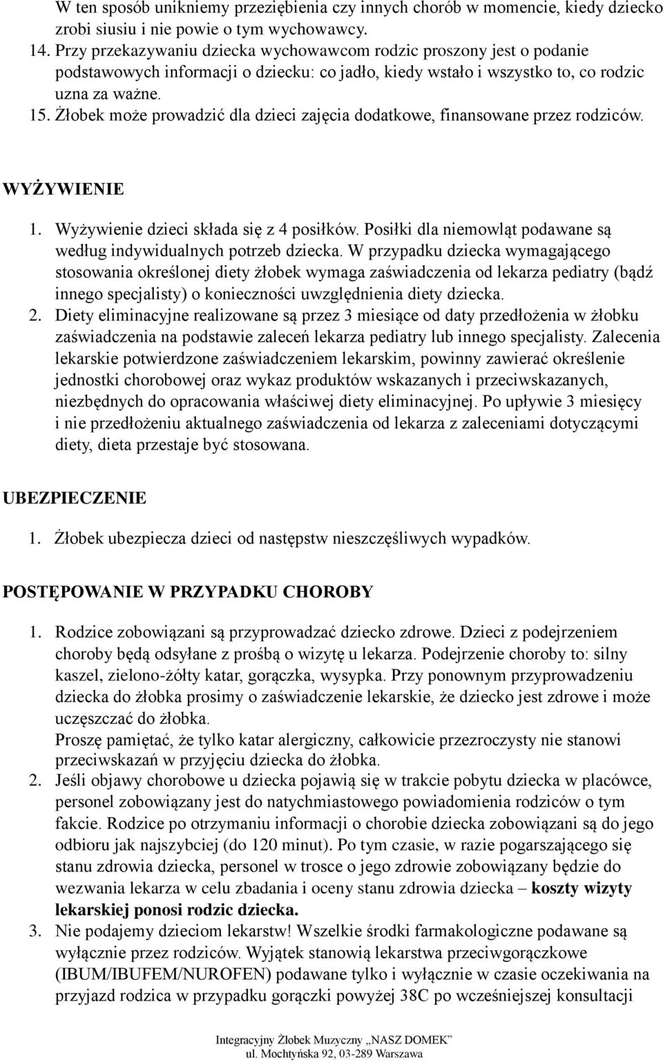 Żłobek może prowadzić dla dzieci zajęcia dodatkowe, finansowane przez rodziców. WYŻYWIENIE 1. Wyżywienie dzieci składa się z 4 posiłków.