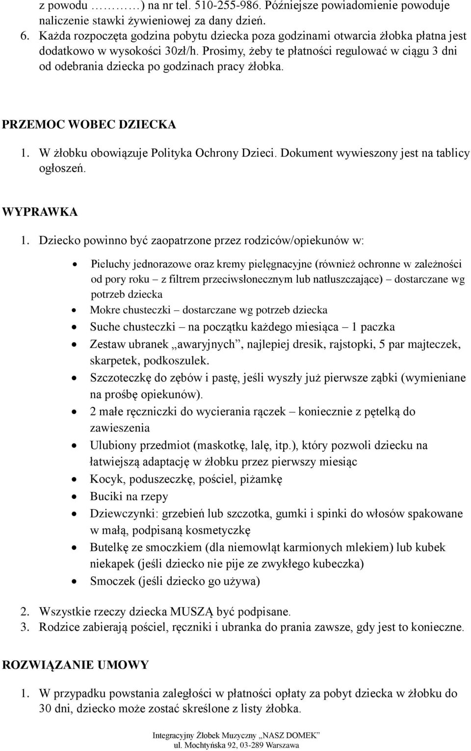 Prosimy, żeby te płatności regulować w ciągu 3 dni od odebrania dziecka po godzinach pracy żłobka. PRZEMOC WOBEC DZIECKA 1. W żłobku obowiązuje Polityka Ochrony Dzieci.