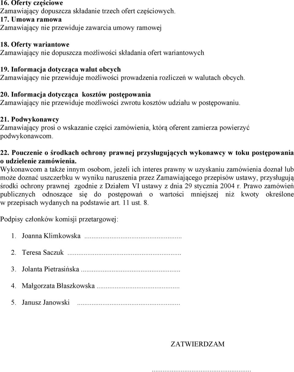 20. Informacja dotycząca kosztów postępowania Zamawiający nie przewiduje możliwości zwrotu kosztów udziału w postępowaniu. 21.