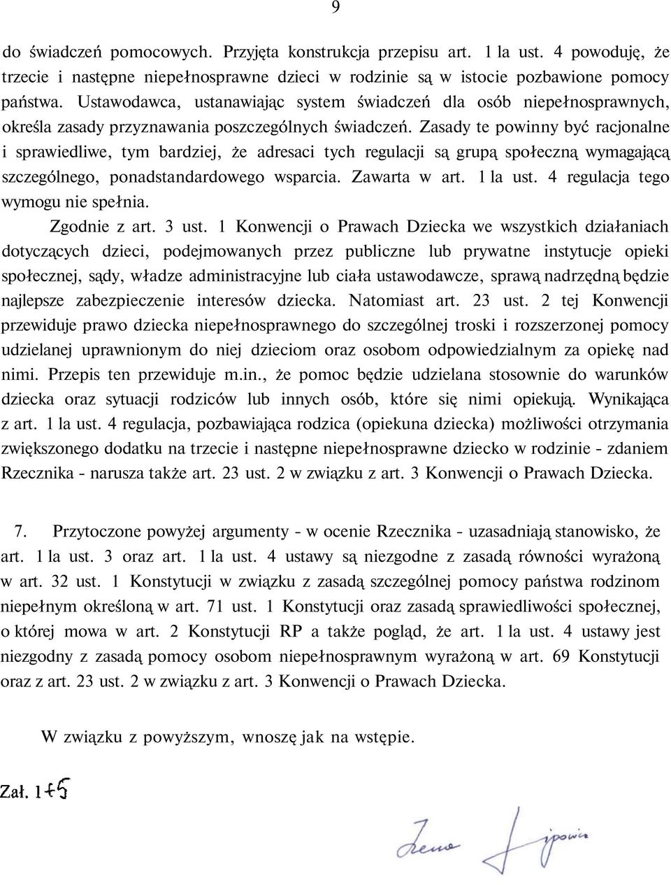 Zasady te powinny być racjonalne i sprawiedliwe, tym bardziej, że adresaci tych regulacji są grupą społeczną wymagającą szczególnego, ponadstandardowego wsparcia. Zawarta w art. 1 la ust.