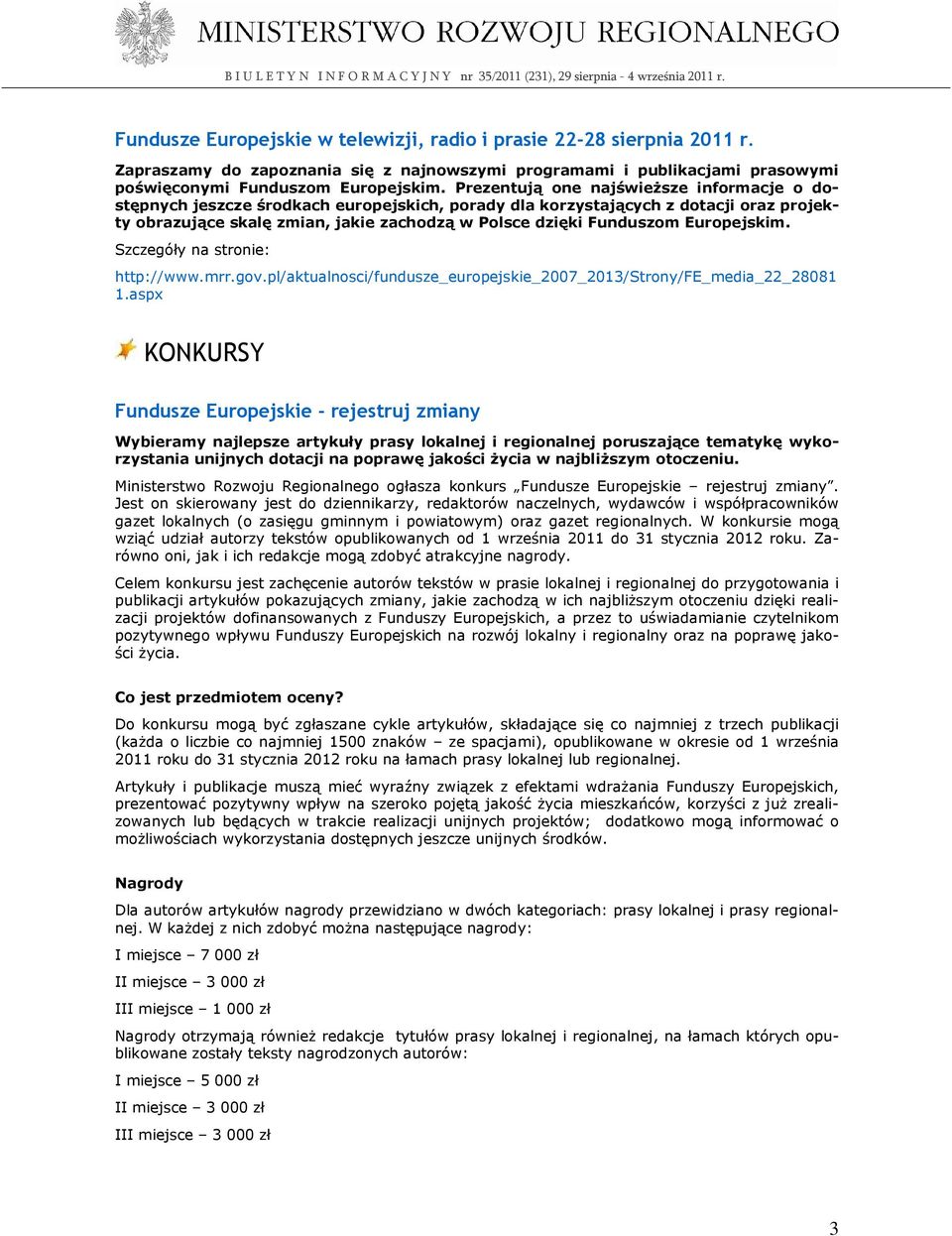 Europejskim. Szczegóły na stronie: http://www.mrr.gov.pl/aktualnosci/fundusze_europejskie_2007_2013/strony/fe_media_22_28081 1.