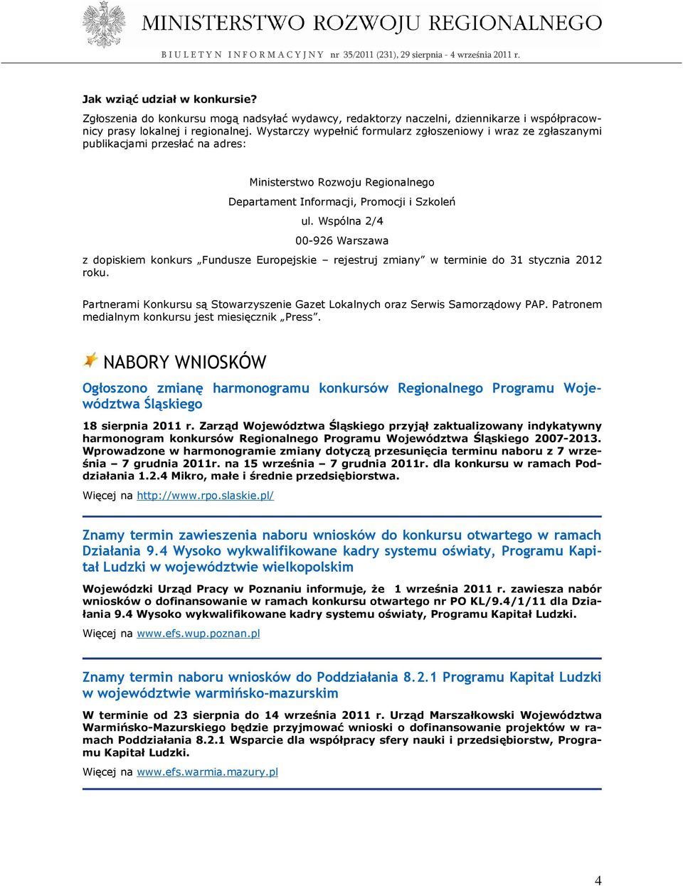 Wspólna 2/4 00-926 Warszawa z dopiskiem konkurs Fundusze Europejskie rejestruj zmiany w terminie do 31 stycznia 2012 roku.