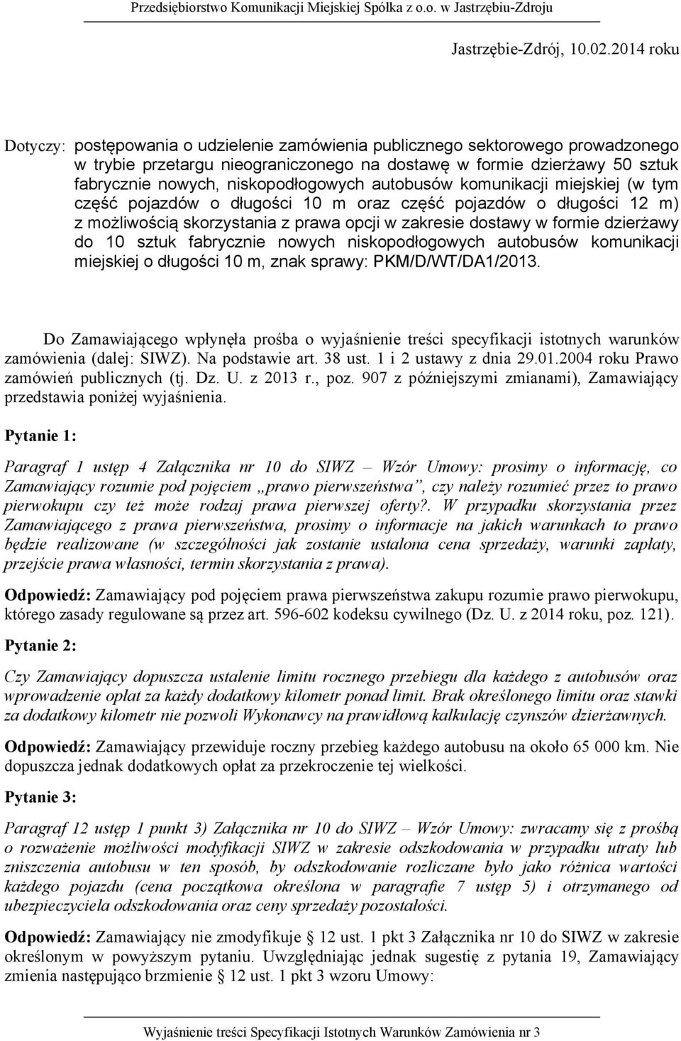 niskopodłogowych autobusów komunikacji miejskiej (w tym część pojazdów o długości 10 m oraz część pojazdów o długości 12 m) z możliwością skorzystania z prawa opcji w zakresie dostawy w formie