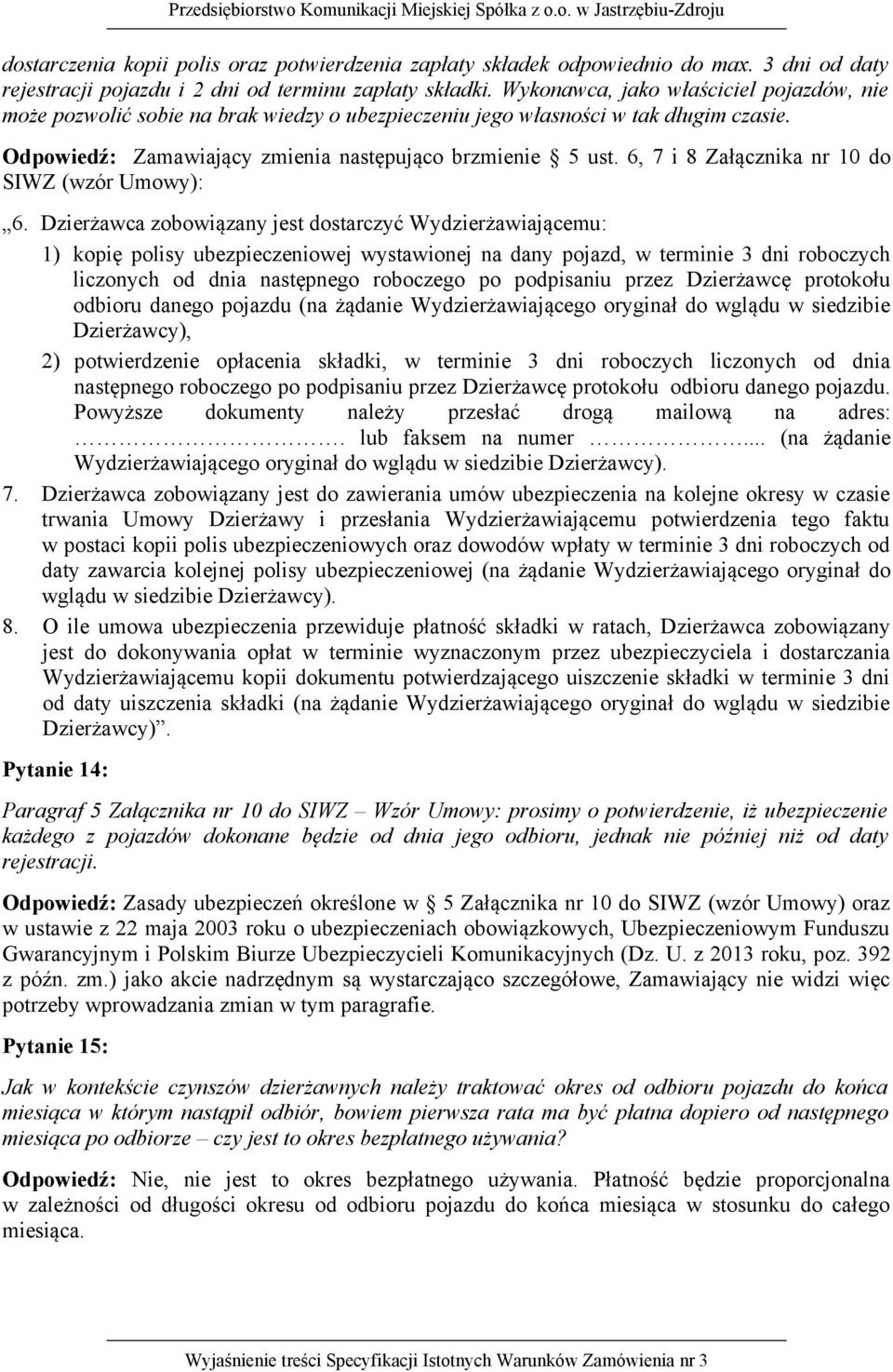 6, 7 i 8 Załącznika nr 10 do SIWZ (wzór Umowy): 6.