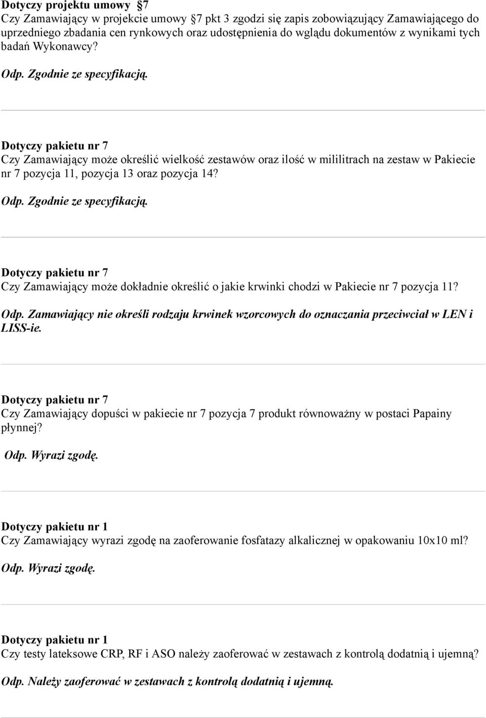 Czy Zamawiający może dokładnie określić o jakie krwinki chodzi w Pakiecie nr 7 pozycja 11? Odp. Zamawiający nie określi rodzaju krwinek wzorcowych do oznaczania przeciwciał w LEN i LISS-ie.