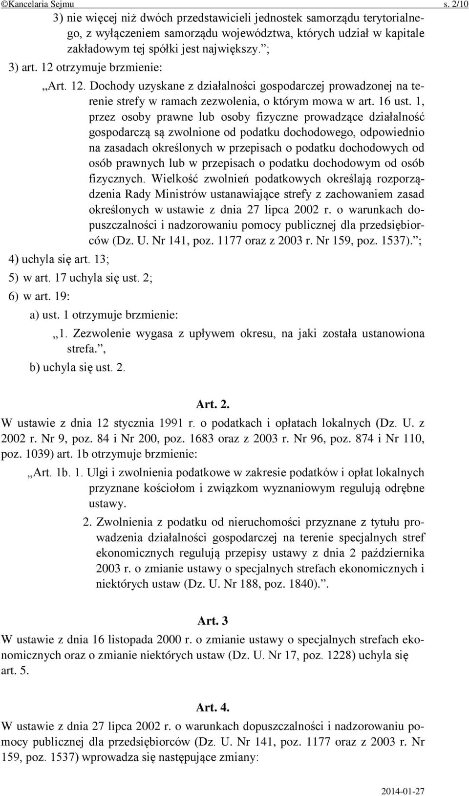12 otrzymuje brzmienie: Art. 12. Dochody uzyskane z działalności gospodarczej prowadzonej na terenie strefy w ramach zezwolenia, o którym mowa w art. 16 ust.