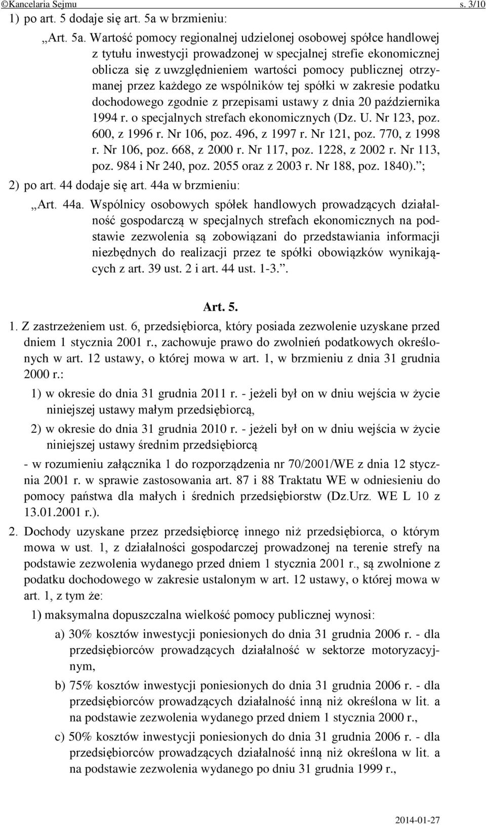 Wartość pomocy regionalnej udzielonej osobowej spółce handlowej z tytułu inwestycji prowadzonej w specjalnej strefie ekonomicznej oblicza się z uwzględnieniem wartości pomocy publicznej otrzymanej