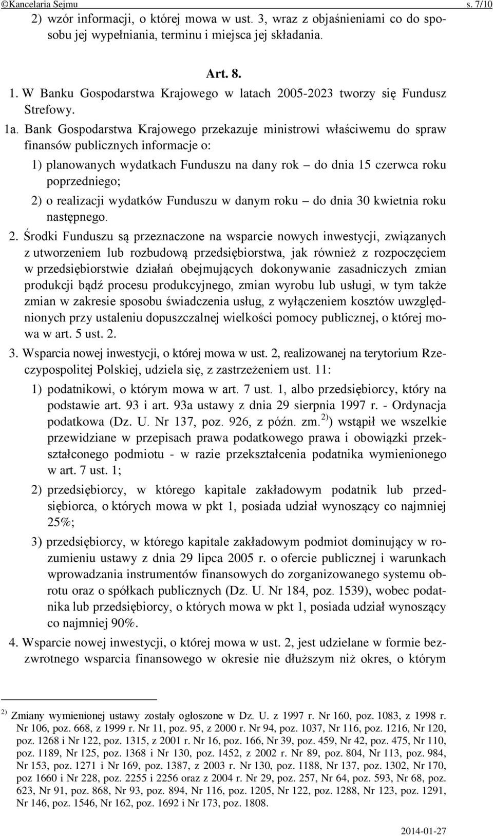 Bank Gospodarstwa Krajowego przekazuje ministrowi właściwemu do spraw finansów publicznych informacje o: 1) planowanych wydatkach Funduszu na dany rok do dnia 15 czerwca roku poprzedniego; 2) o